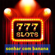 sonhar com banana