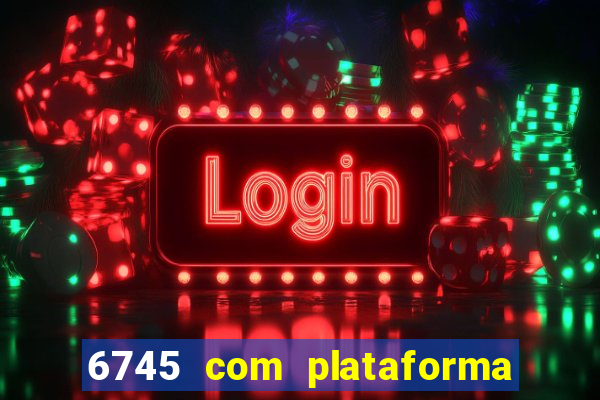 6745 com plataforma de jogos