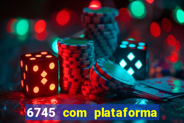 6745 com plataforma de jogos