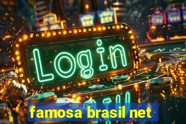 famosa brasil net