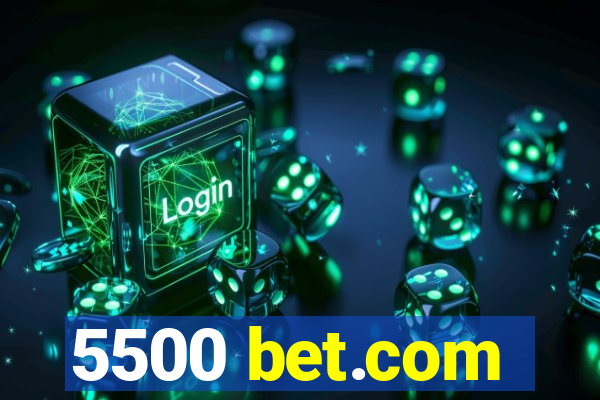 5500 bet.com