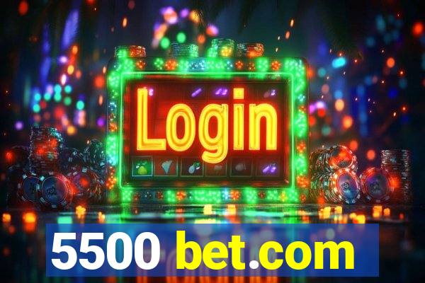 5500 bet.com