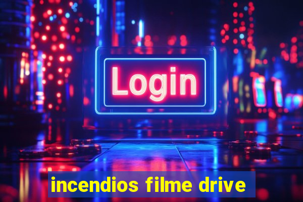 incendios filme drive