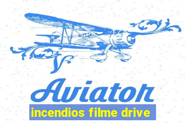 incendios filme drive