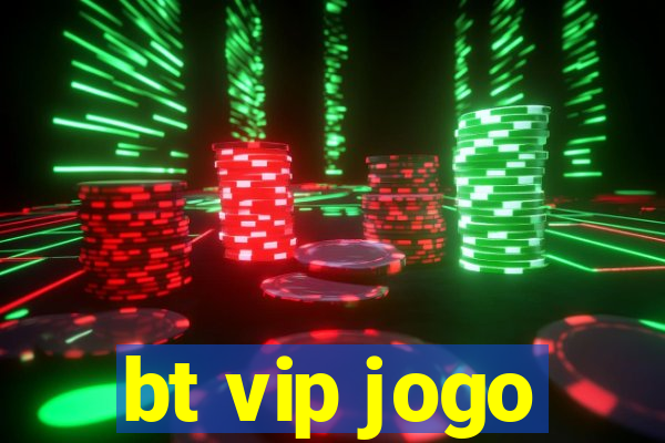 bt vip jogo