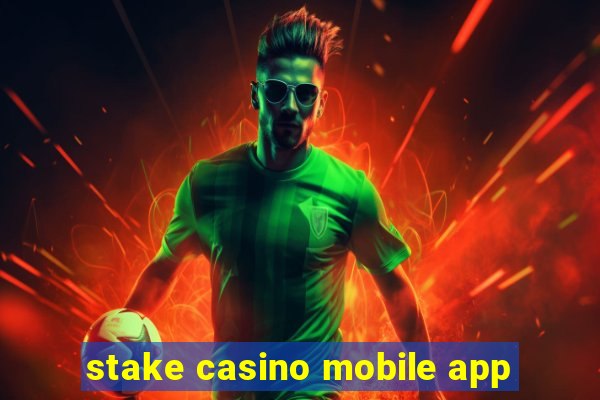 stake casino mobile app