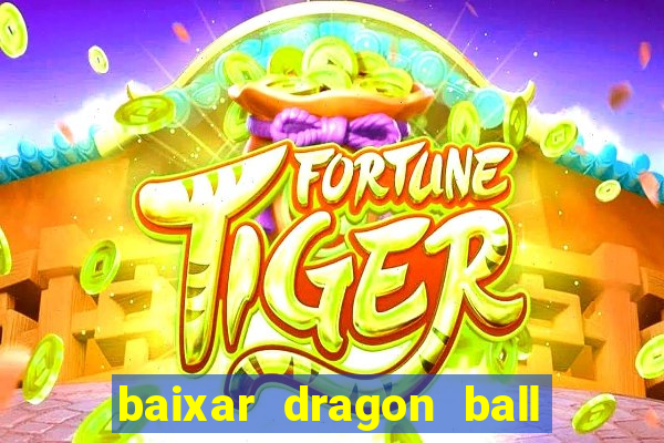 baixar dragon ball z dublado