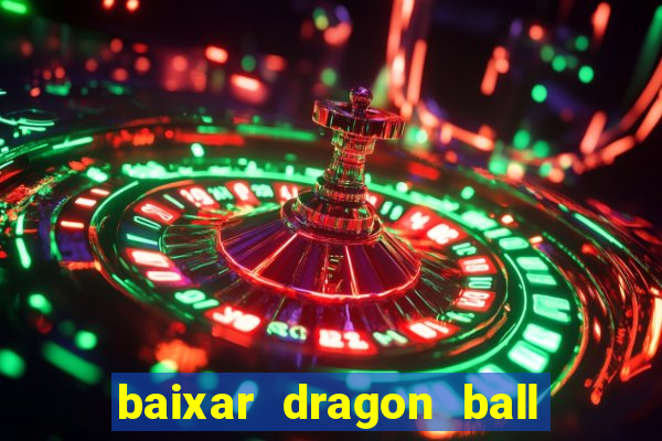 baixar dragon ball z dublado