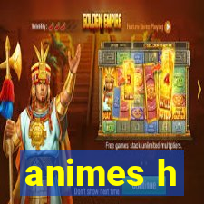 animes h