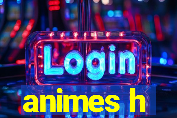 animes h