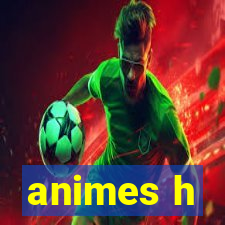 animes h