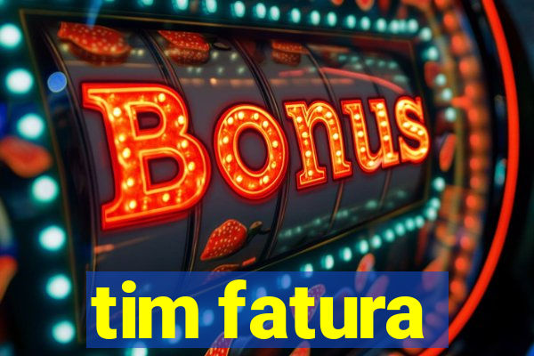 tim fatura