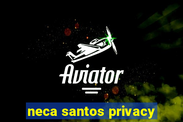 neca santos privacy