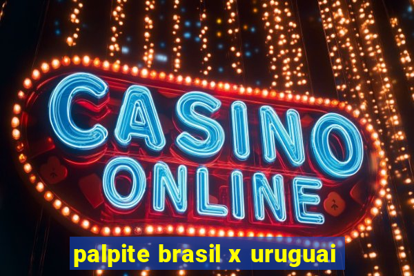 palpite brasil x uruguai