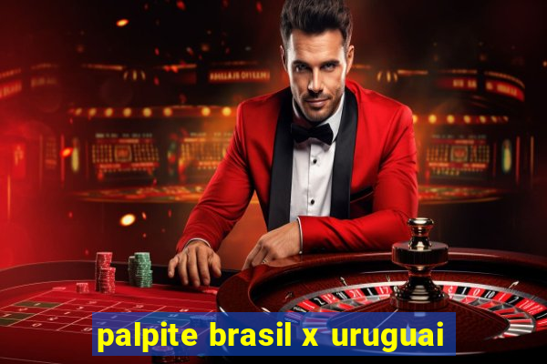 palpite brasil x uruguai