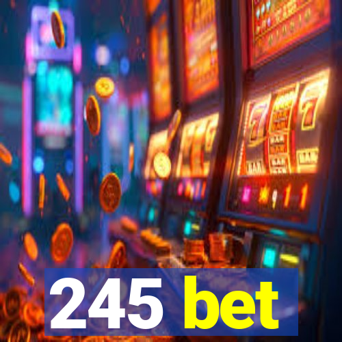 245 bet