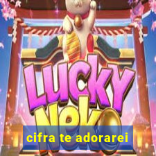 cifra te adorarei