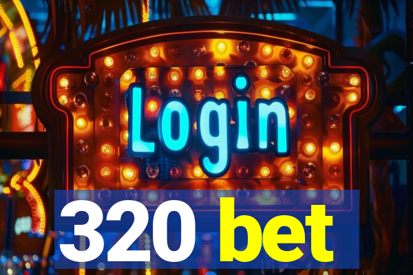 320 bet