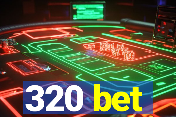 320 bet