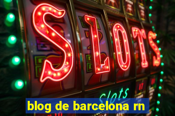 blog de barcelona rn