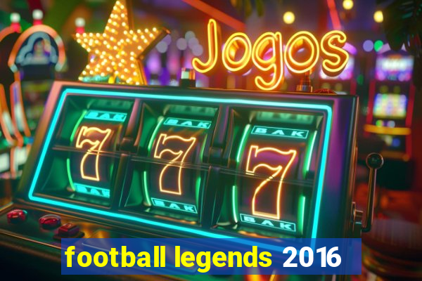 football legends 2016