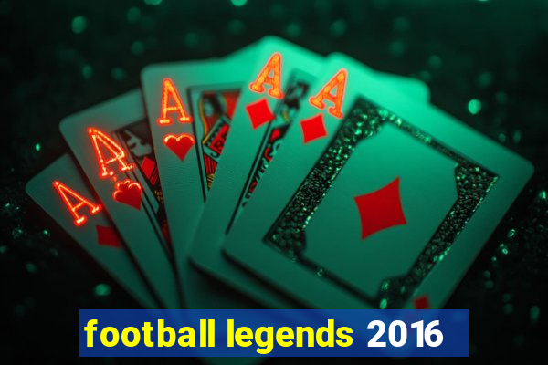 football legends 2016