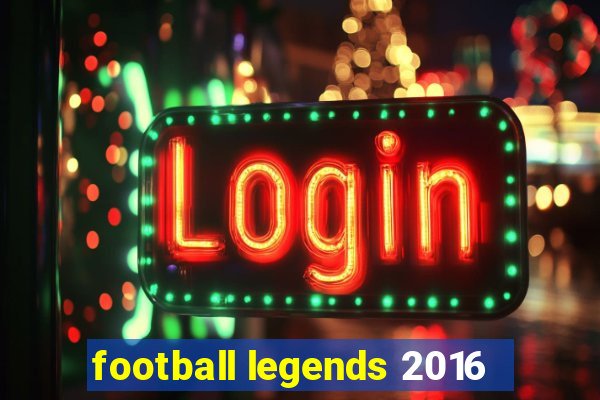 football legends 2016