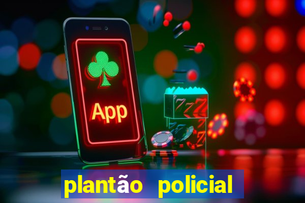 plantão policial manaus hoje