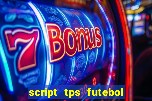 script tps futebol de rua