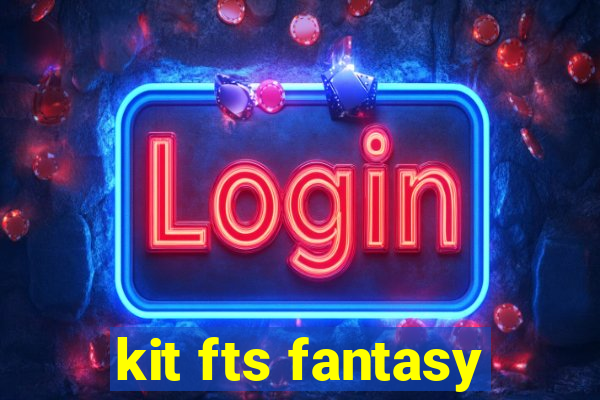 kit fts fantasy