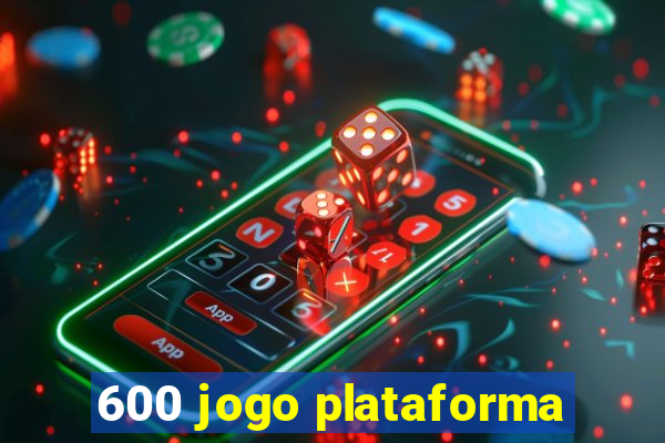 600 jogo plataforma