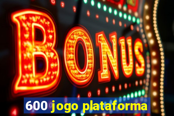 600 jogo plataforma