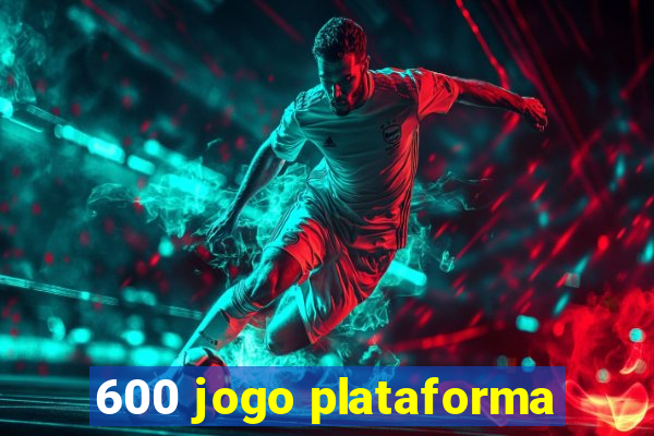 600 jogo plataforma