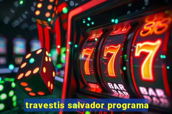 travestis salvador programa