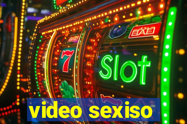 video sexiso