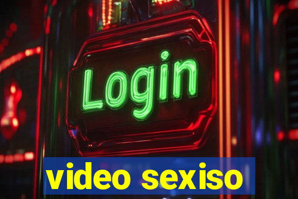 video sexiso