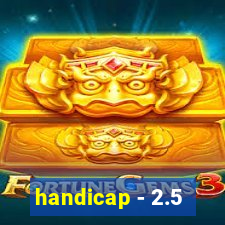 handicap - 2.5