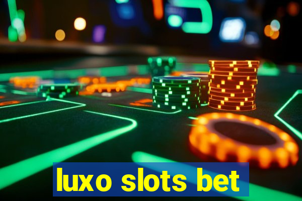 luxo slots bet