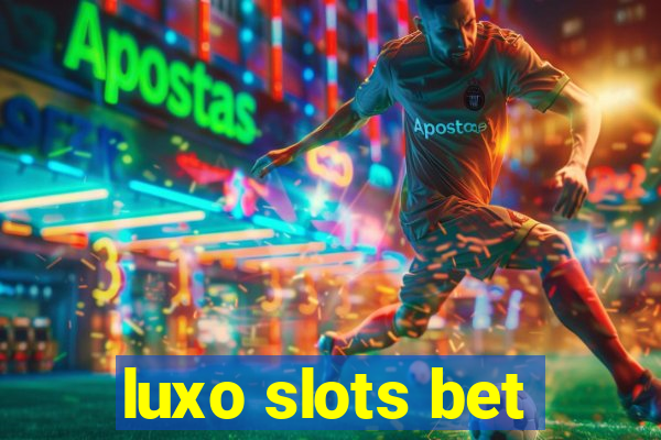 luxo slots bet