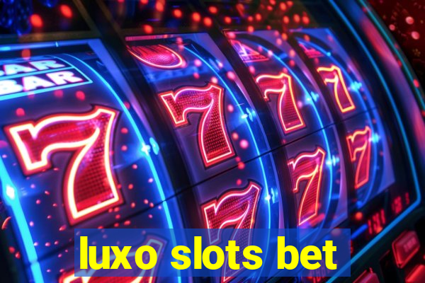 luxo slots bet