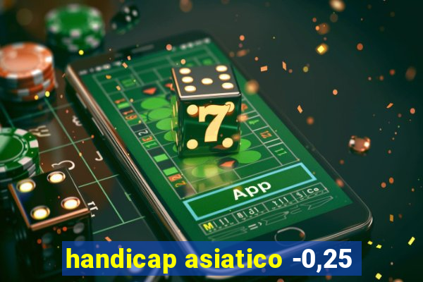 handicap asiatico -0,25