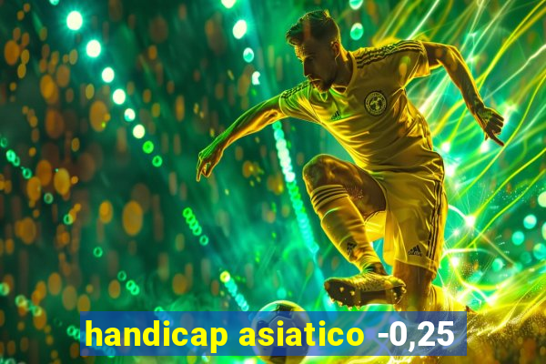 handicap asiatico -0,25