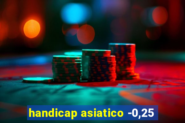 handicap asiatico -0,25