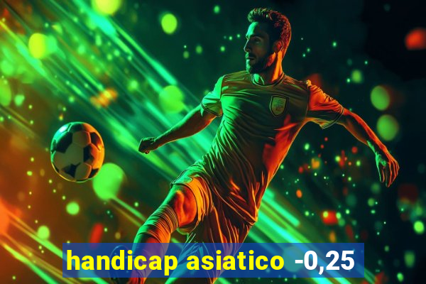 handicap asiatico -0,25