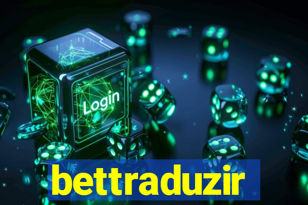 bettraduzir