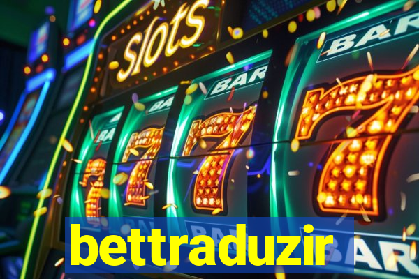 bettraduzir