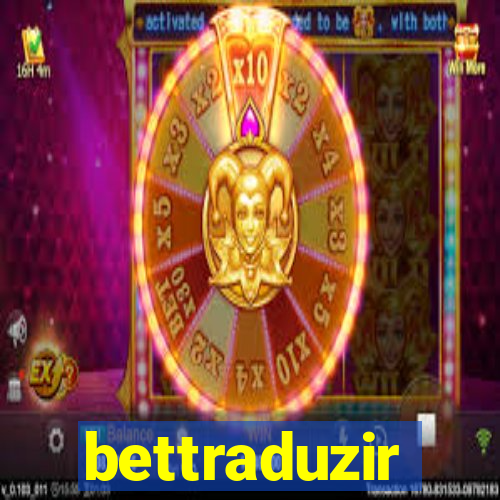 bettraduzir