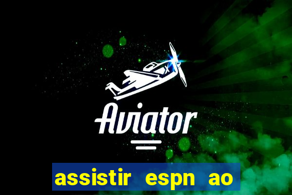 assistir espn ao vivo multicanais