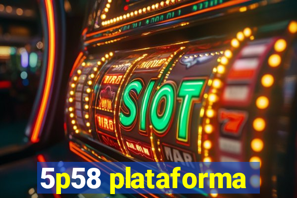 5p58 plataforma