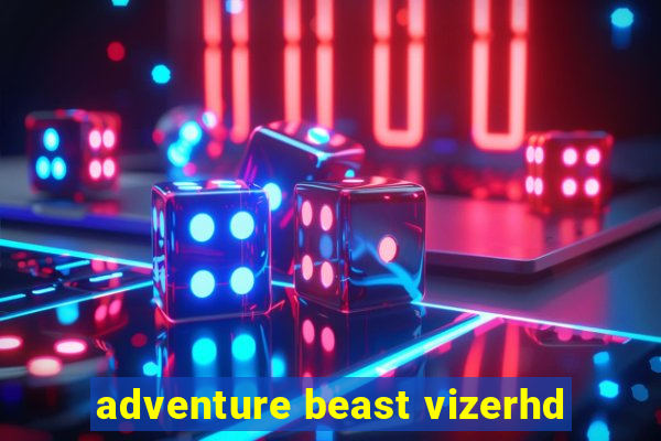 adventure beast vizerhd